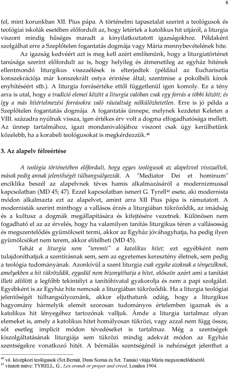 igazságokhoz. Példaként szolgálhat erre a Szeplőtelen fogantatás dogmája vagy Mária mennybevételének hite.