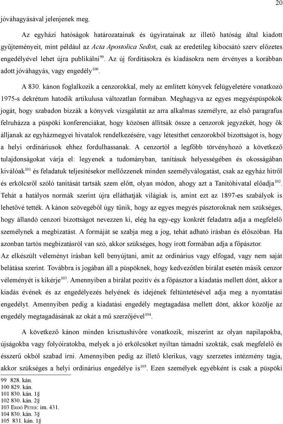 lehet újra publikálni 99. Az új fordításokra és kiadásokra nem érvényes a korábban adott jóváhagyás, vagy engedély 100. A 830.