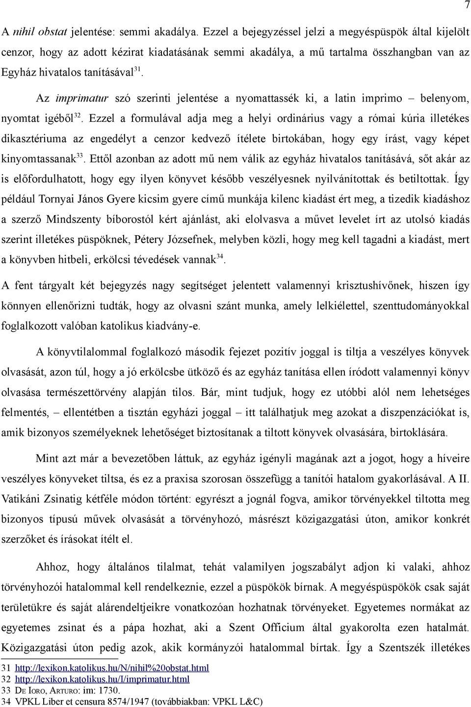 Az imprimatur szó szerinti jelentése a nyomattassék ki, a latin imprimo belenyom, nyomtat igéből 32.