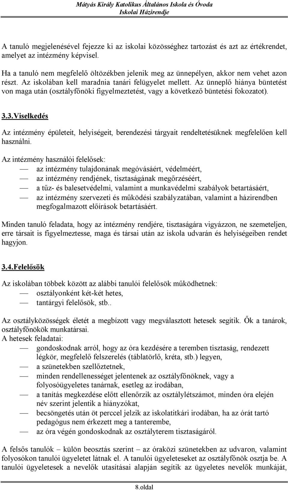 Az ünneplő hiánya büntetést von maga után (osztályfőnöki figyelmeztetést, vagy a következő büntetési fokozatot). 3.