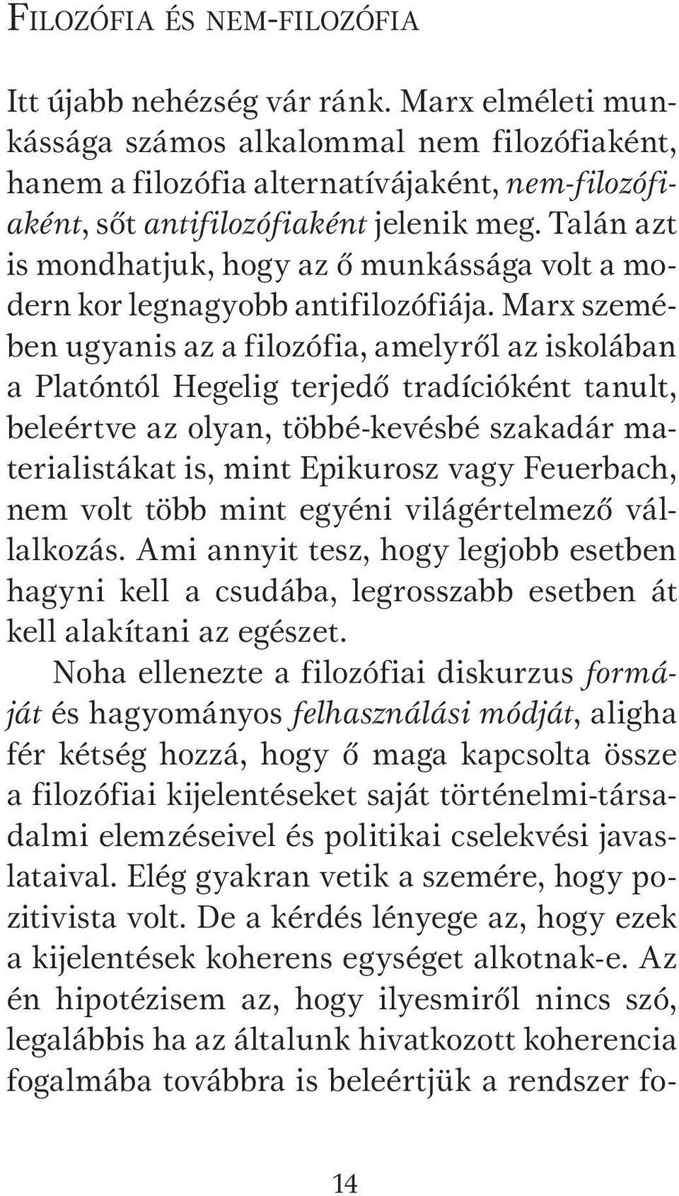 Talán azt is mondhatjuk, hogy az ő munkássága volt a modern kor legnagyobb antifilozófiája.