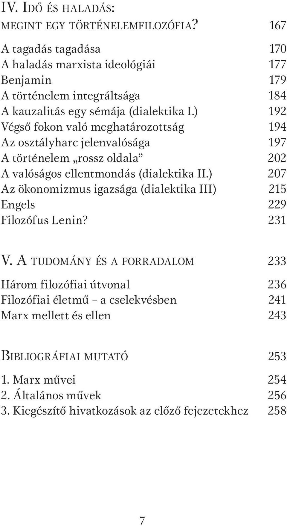 ) 192 Végső fokon való meghatározottság 194 Az osztályharc jelenvalósága 197 A történelem rossz oldala 202 A valóságos ellentmondás (dialektika II.