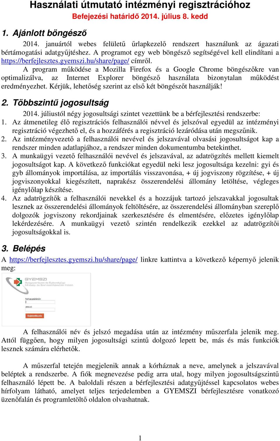 hu/share/page/ címről. A program működése a Mozilla Firefox és a Google Chrome böngészőkre van optimalizálva, az Internet Explorer böngésző használata bizonytalan működést eredményezhet.