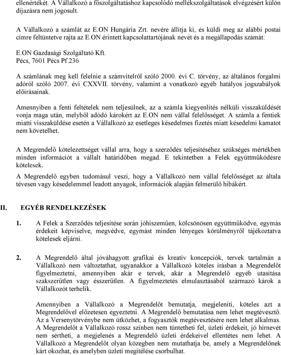 236 A számlának meg kell felelnie a számvitelről szóló 2000. évi C. törvény, az általános forgalmi adóról szóló 2007. évi CXXVII. törvény, a vonatkozó egyéb hatályos jogszabályok előírásainak.