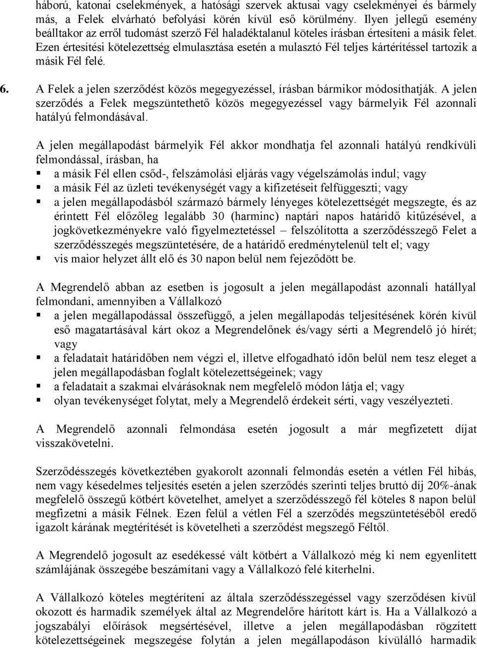 Ezen értesítési kötelezettség elmulasztása esetén a mulasztó Fél teljes kártérítéssel tartozik a másik Fél felé. 6. A Felek a jelen szerződést közös megegyezéssel, írásban bármikor módosíthatják.