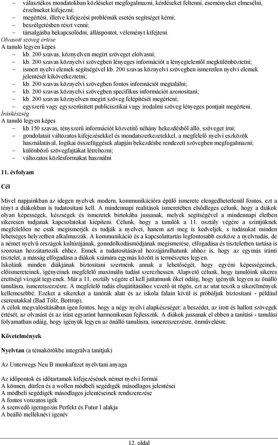 200 szavas köznyelvi szövegben lényeges információt a lényegtelentől megkülönböztetni; ismert nyelvi elemek segítségével kb.