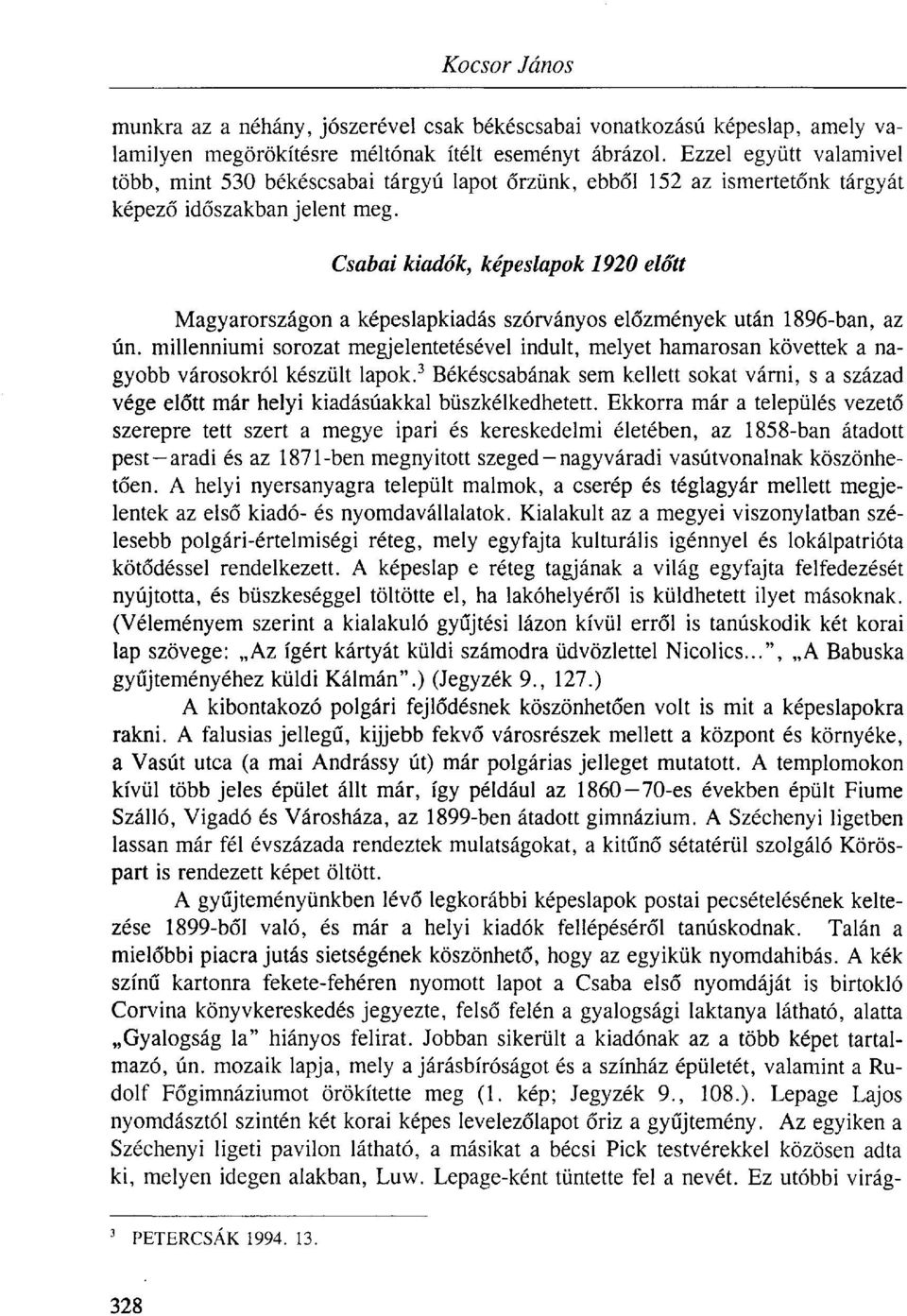 Csabai kiadók, képeslapok 1920 előtt Magyarországon a képeslapkiadás szórványos előzmények után 1896-ban, az ún.