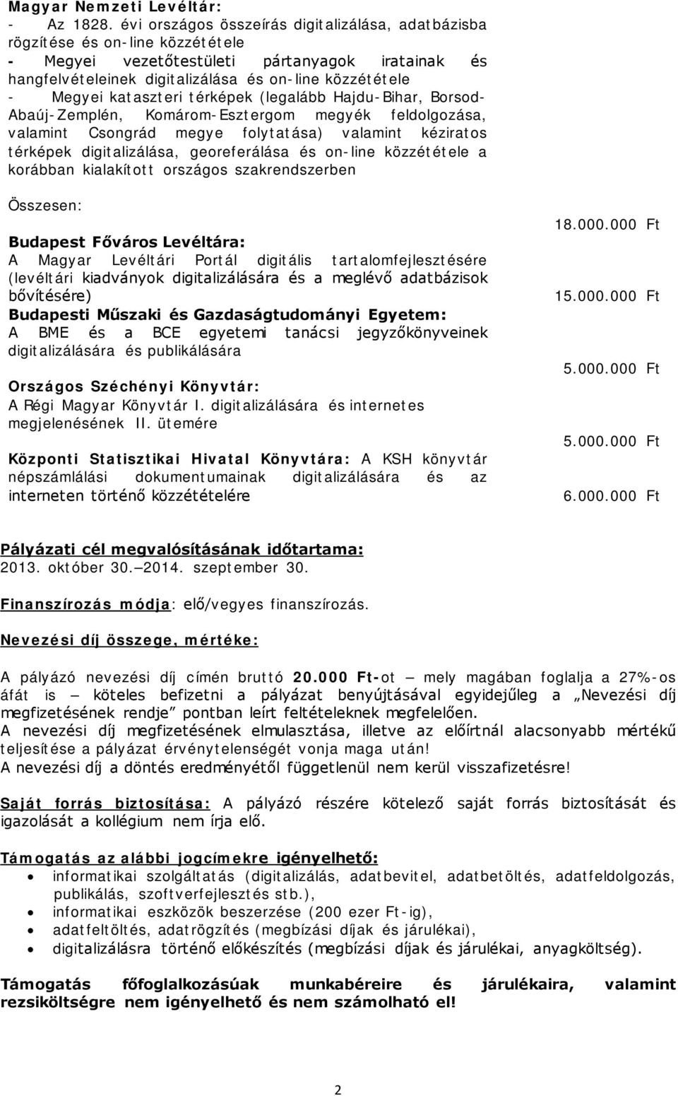 kataszteri térképek (legalább Hajdu-Bihar, Borsod- Abaúj-Zemplén, Komárom-Esztergom megyék feldolgozása, valamint Csongrád megye folytatása) valamint kéziratos térképek digitalizálása, georeferálása