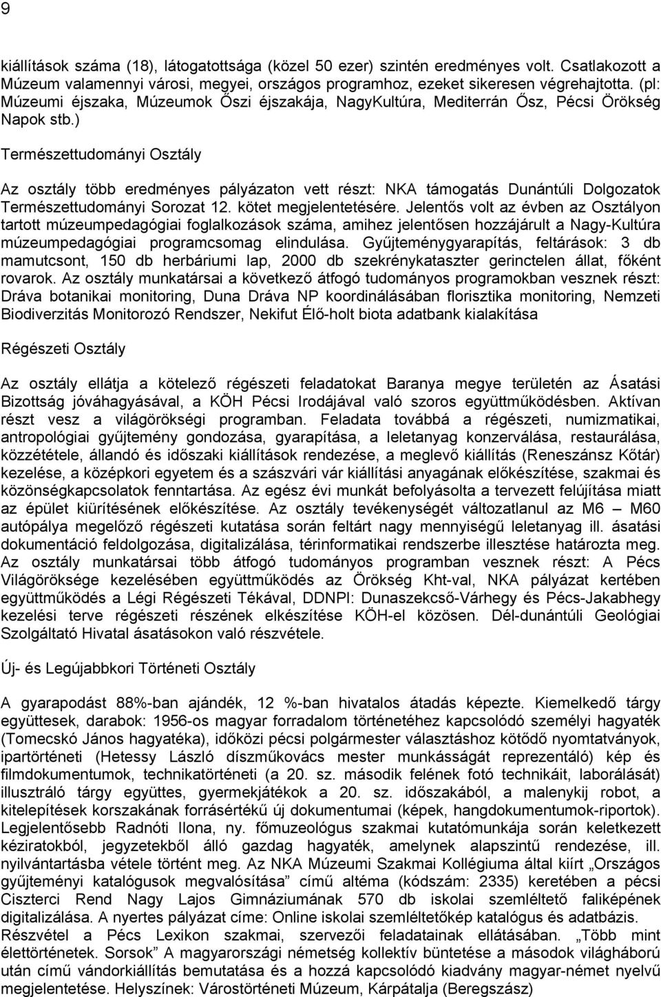 ) Természettudományi Osztály Az osztály több eredményes pályázaton vett részt: NKA támogatás Dunántúli Dolgozatok Természettudományi Sorozat 12. kötet megjelentetésére.