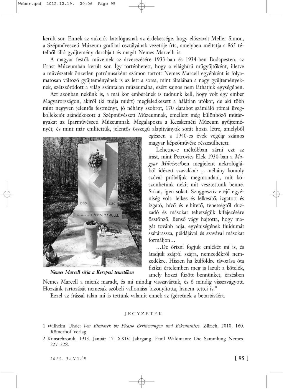 magát Nemes Marcellt is. A magyar festők műveinek az árverezésére 1933-ban és 1934-ben Budapesten, az Ernst Múzeumban került sor.