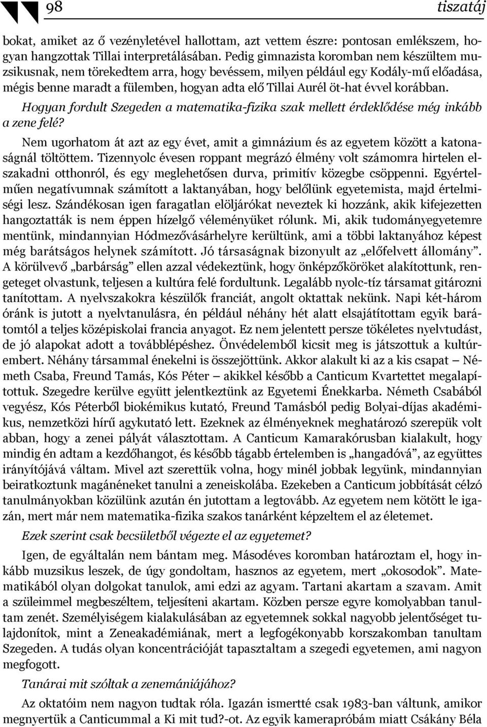 évvel korábban. Hogyan fordult Szegeden a matematika-fizika szak mellett érdeklődése még inkább a zene felé?