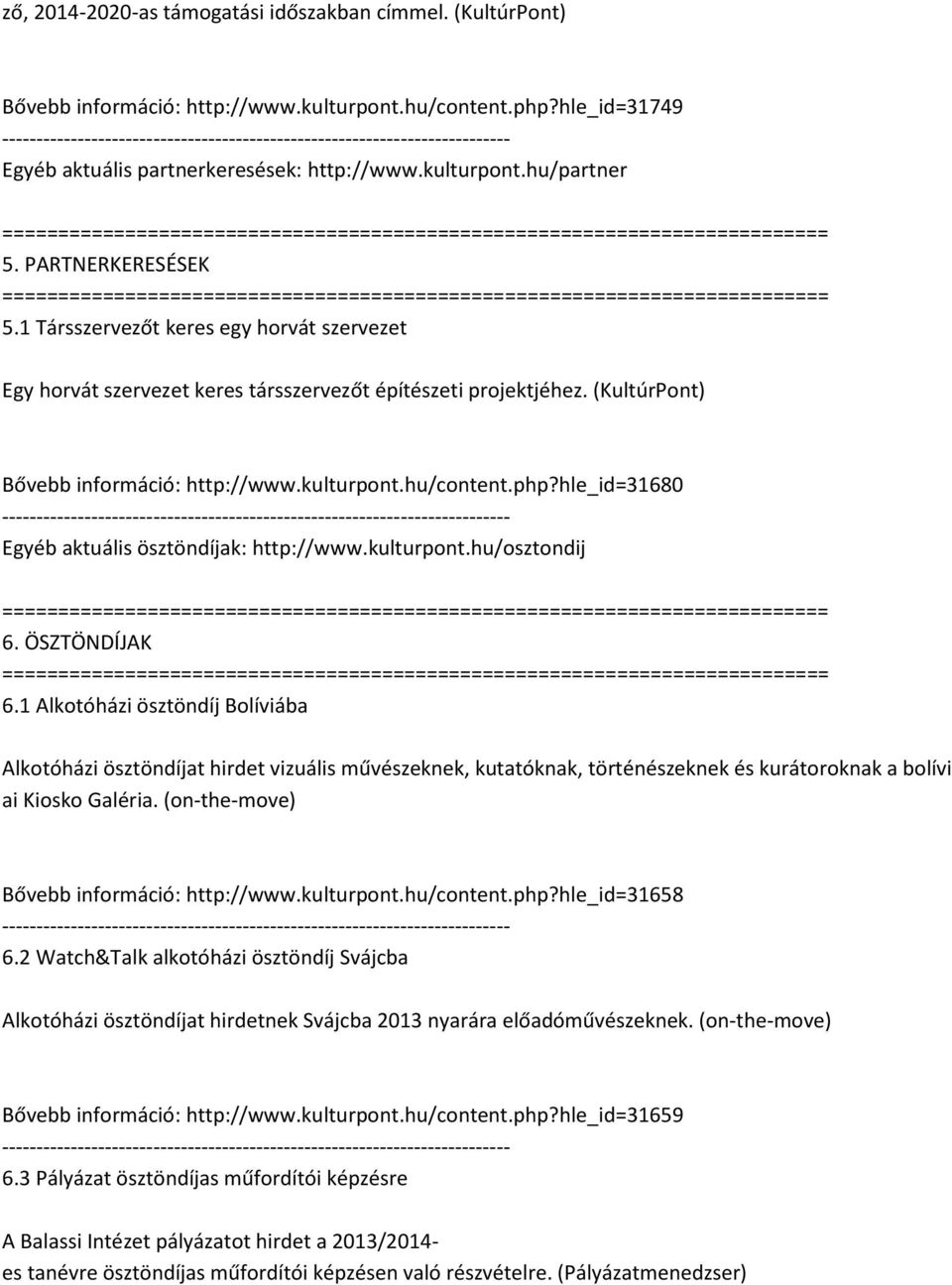 hle_id=31680 Egyéb aktuális ösztöndíjak: http://www.kulturpont.hu/osztondij 6. ÖSZTÖNDÍJAK 6.