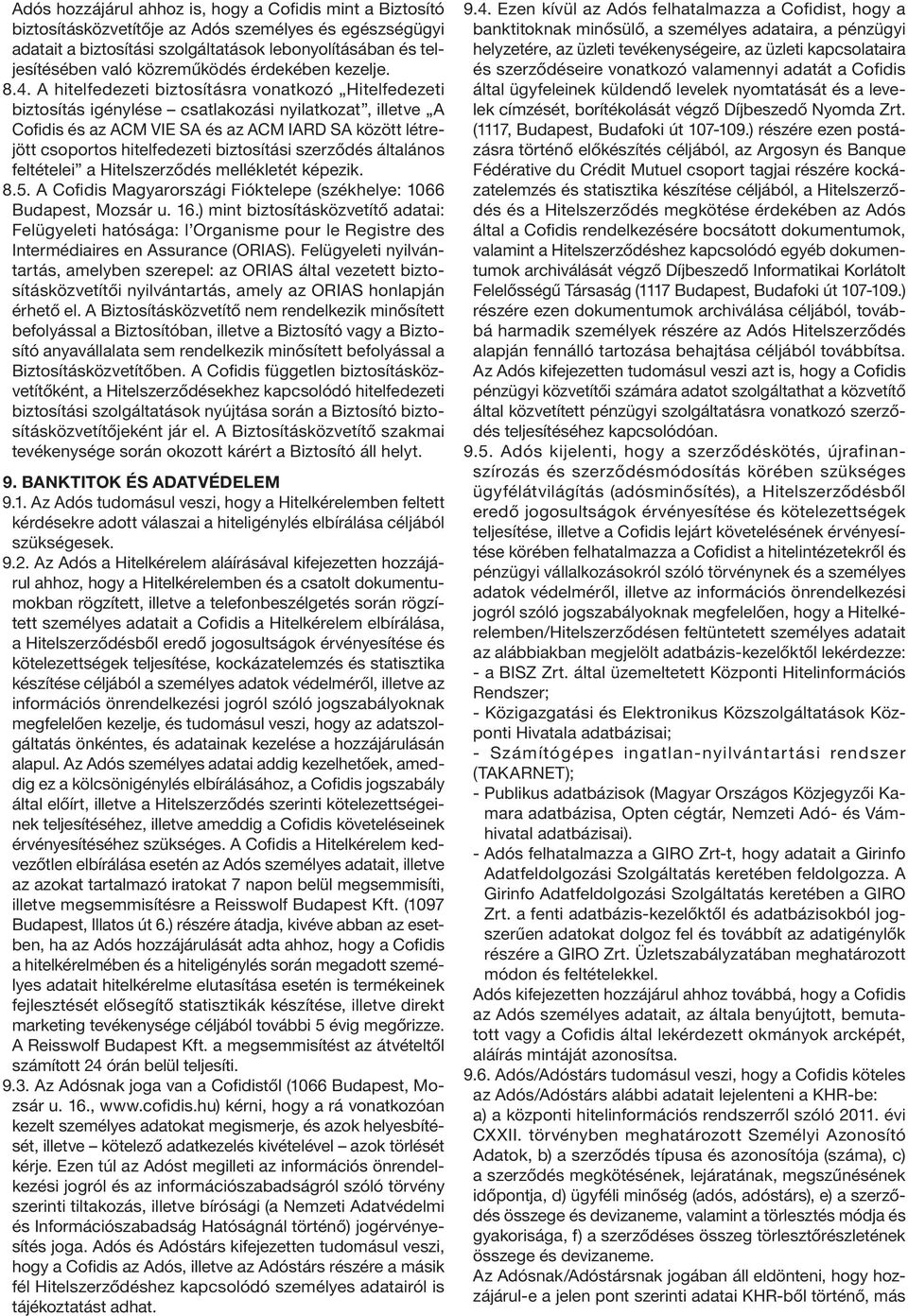 A hitelfedezeti biztosításra vonatkozó Hitelfedezeti biztosítás igénylése csatlakozási nyilatkozat, illetve A Cofidis és az ACM VIE SA és az ACM IARD SA között létrejött csoportos hitelfedezeti