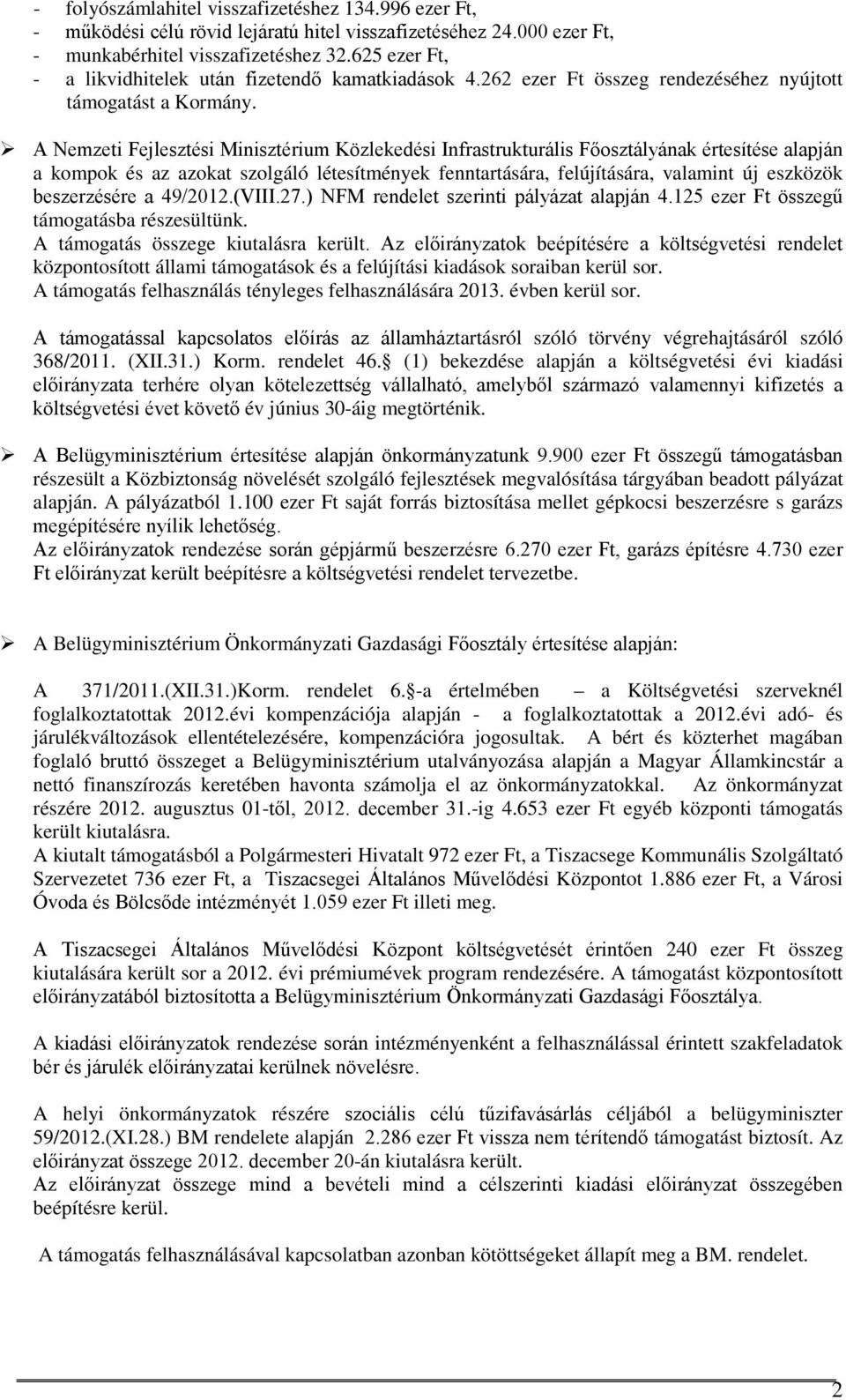 A Nemzeti Fejlesztési Minisztérium Közlekedési Infrastrukturális Főosztályának értesítése alapján a kompok és az azokat szolgáló létesítmények fenntartására, felújítására, valamint új eszközök