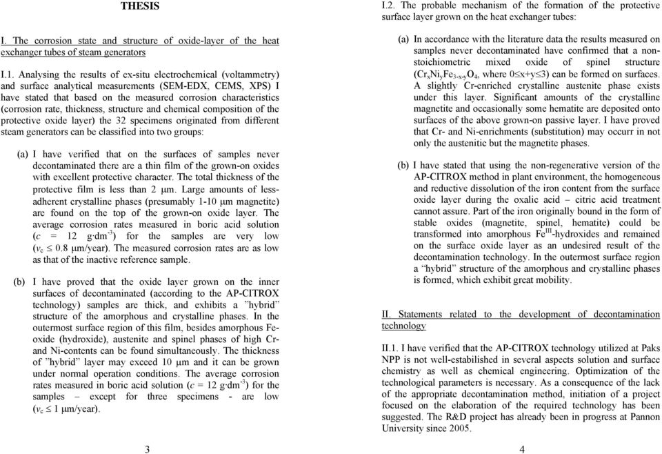 rate, thickness, structure and chemical composition of the protective oxide layer) the 32 specimens originated from different steam generators can be classified into two groups: (a) I have verified