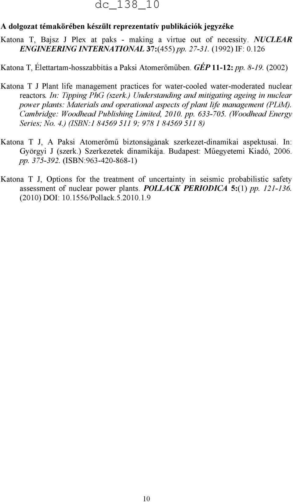 In: Tipping PhG (szerk.) Understanding and mitigating ageing in nuclear power plants: Materials and operational aspects of plant life management (PLiM). Cambridge: Woodhead Publishing Limited, 2010.