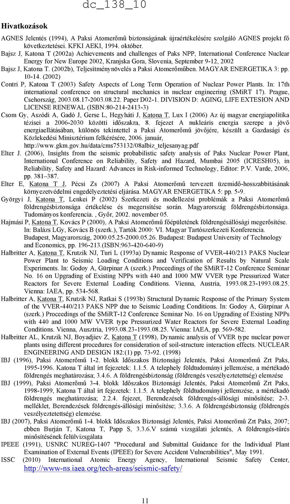 (2002b), Teljesítménynövelés a Paksi Atomerőműben. MAGYAR ENERGETIKA 3: pp. 10-14. (2002) Contri P, Katona T (2003) Safety Aspects of Long Term Operation of Nuclear Power Plants.