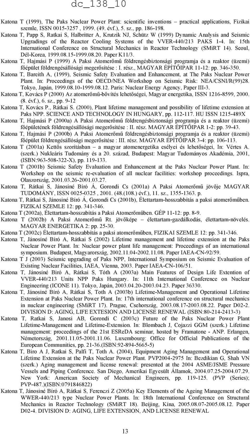 In: 15th International Conference on Structural Mechanics in Reactor Technology (SMiRT 14). Seoul, Dél-Korea, 1999.08.15-1999.08.20. Paper K11/3.