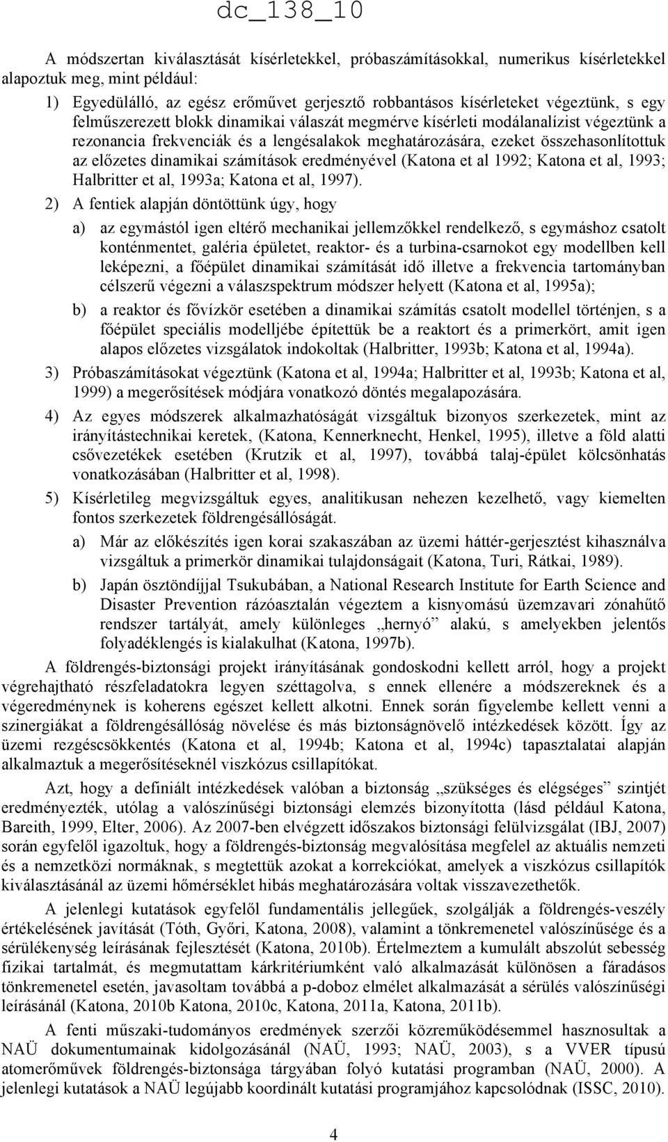 számítások eredményével (Katona et al 1992; Katona et al, 1993; Halbritter et al, 1993a; Katona et al, 1997).