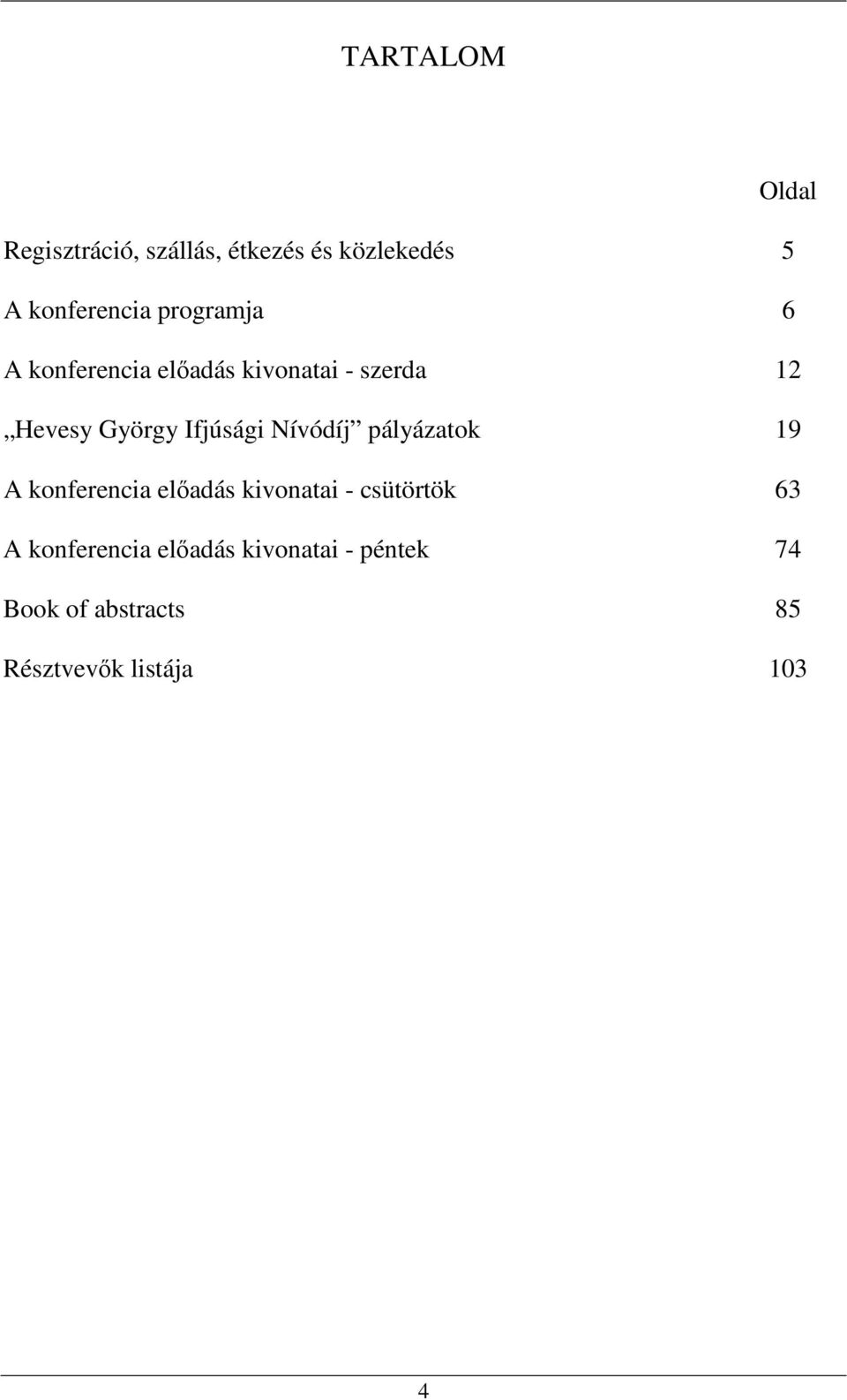 Nívódíj pályázatok 19 A konferencia előadás kivonatai - csütörtök 63 A