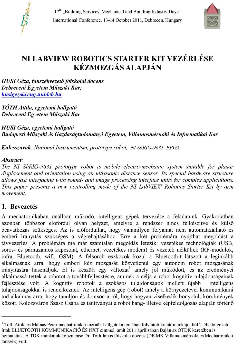 Instrumentsm, prototype robot, NI SbRIO-9631, FPGA Abstract: The NI SbRIO-9631 prototype robot is mobile electro-mechanic system suitable for planar displacement and orientation using an ultrasonic