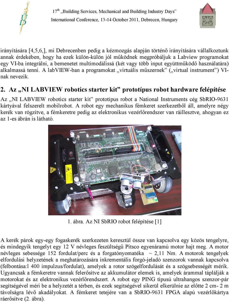 Az NI LABVIEW robotics starter kit prototípus robot hardware felépítése Az NI LABVIEW robotics starter kit prototípus robot a National Instruments cég SbRIO-9631 kártyával felszerelt mobilrobot.