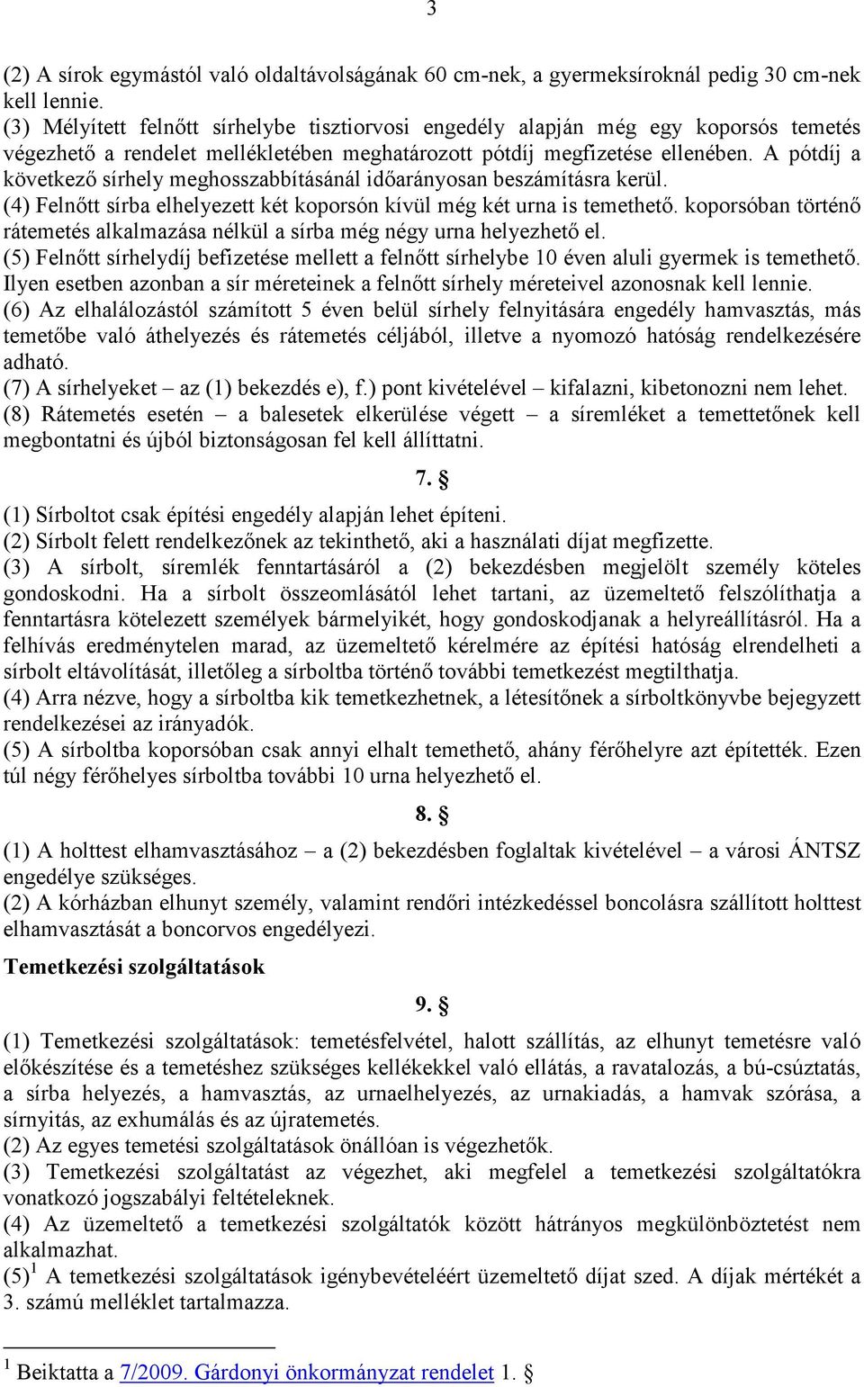 A pótdíj a következı sírhely meghosszabbításánál idıarányosan beszámításra kerül. (4) Felnıtt sírba elhelyezett két koporsón kívül még két urna is temethetı.