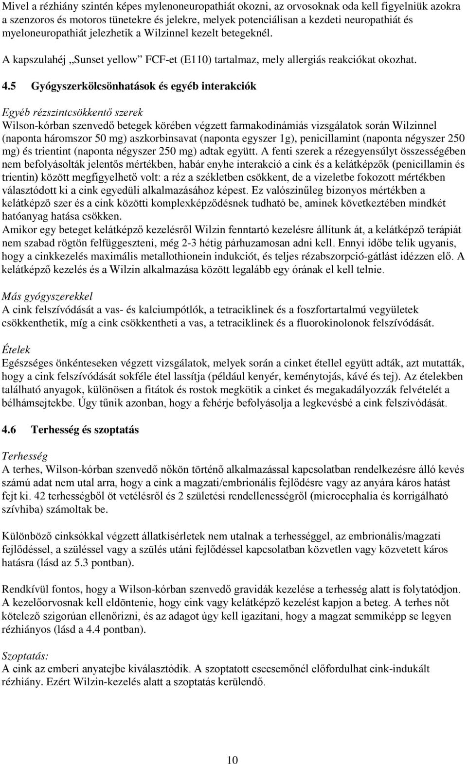 5 Gyógyszerkölcsönhatások és egyéb interakciók Egyéb rézszintcsökkentő szerek Wilson-kórban szenvedő betegek körében végzett farmakodinámiás vizsgálatok során Wilzinnel (naponta háromszor 50 mg)