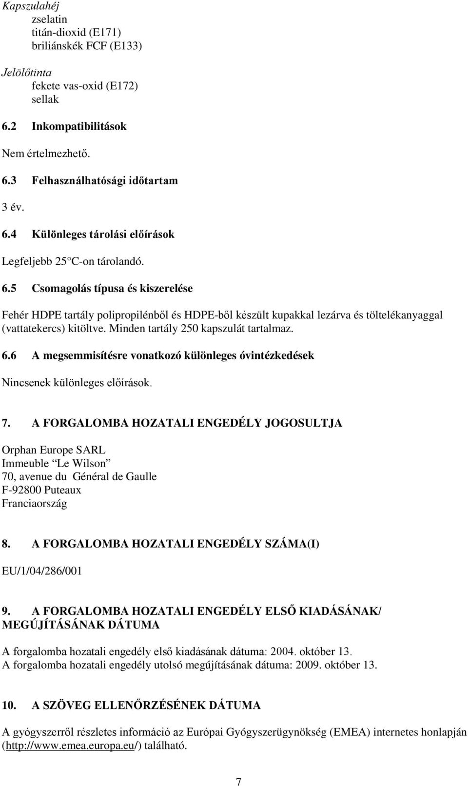 6 A megsemmisítésre vonatkozó különleges óvintézkedések Nincsenek különleges előírások. 7.