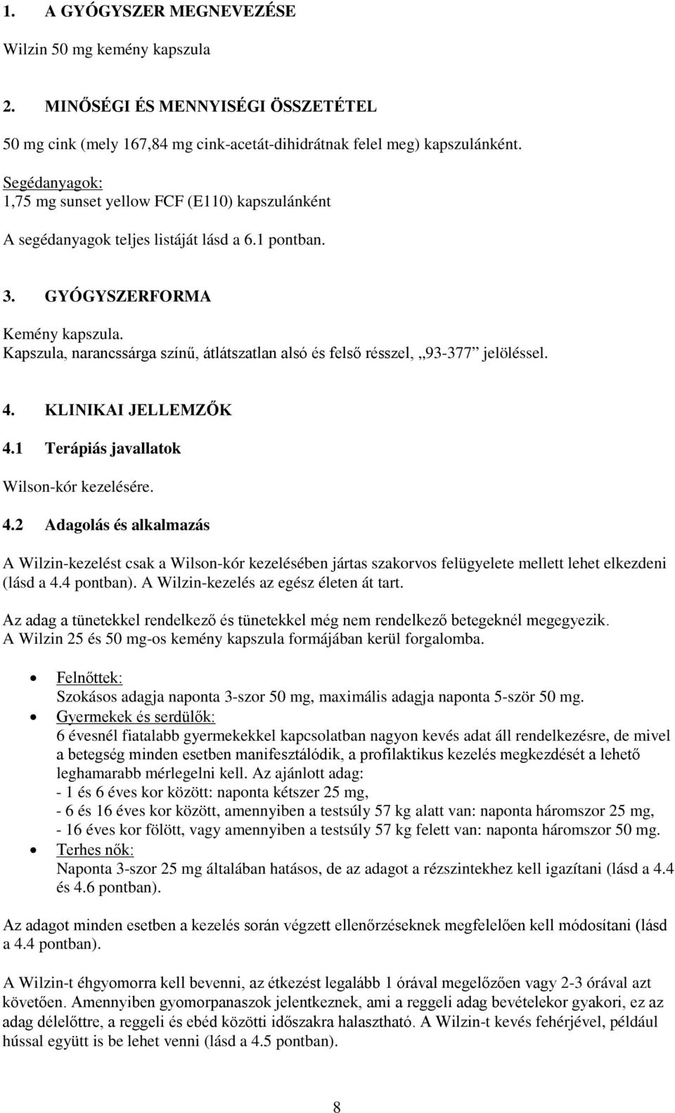 Kapszula, narancssárga színű, átlátszatlan alsó és felső résszel, 93-377 jelöléssel. 4.