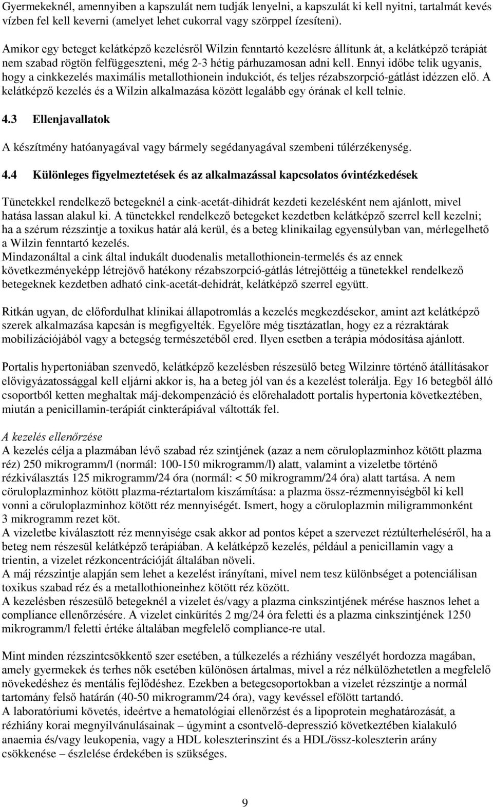 Ennyi időbe telik ugyanis, hogy a cinkkezelés maximális metallothionein indukciót, és teljes rézabszorpció-gátlást idézzen elő.