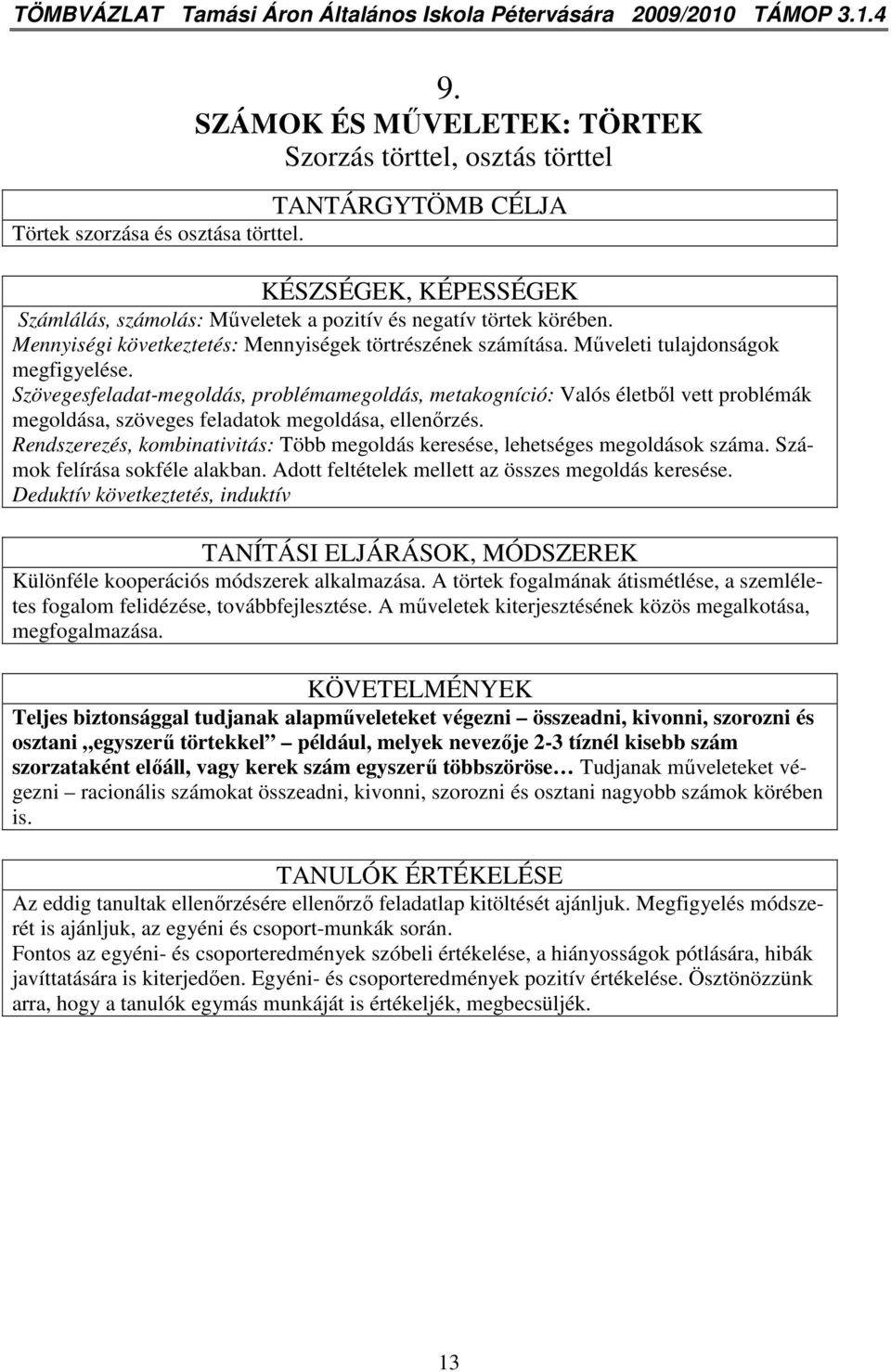 Szövegesfeladat-megoldás, problémamegoldás, metakogníció: Valós életbıl vett problémák megoldása, szöveges feladatok megoldása, ellenırzés.