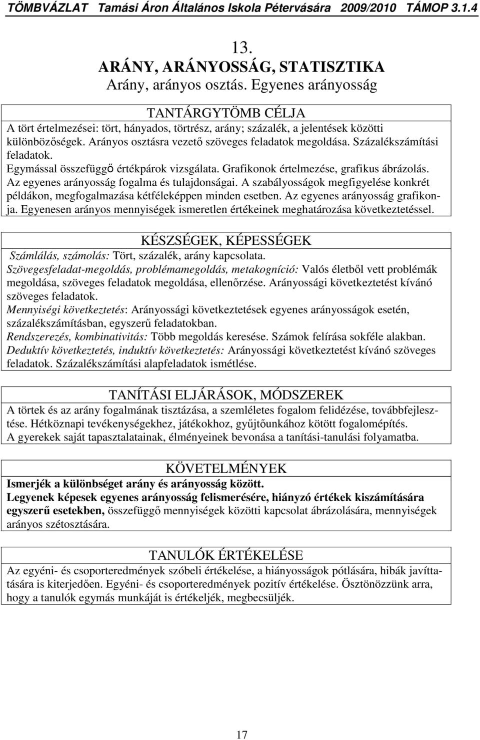 Százalékszámítási feladatok. Egymással összefüggı értékpárok vizsgálata. Grafikonok értelmezése, grafikus ábrázolás. Az egyenes arányosság fogalma és tulajdonságai.