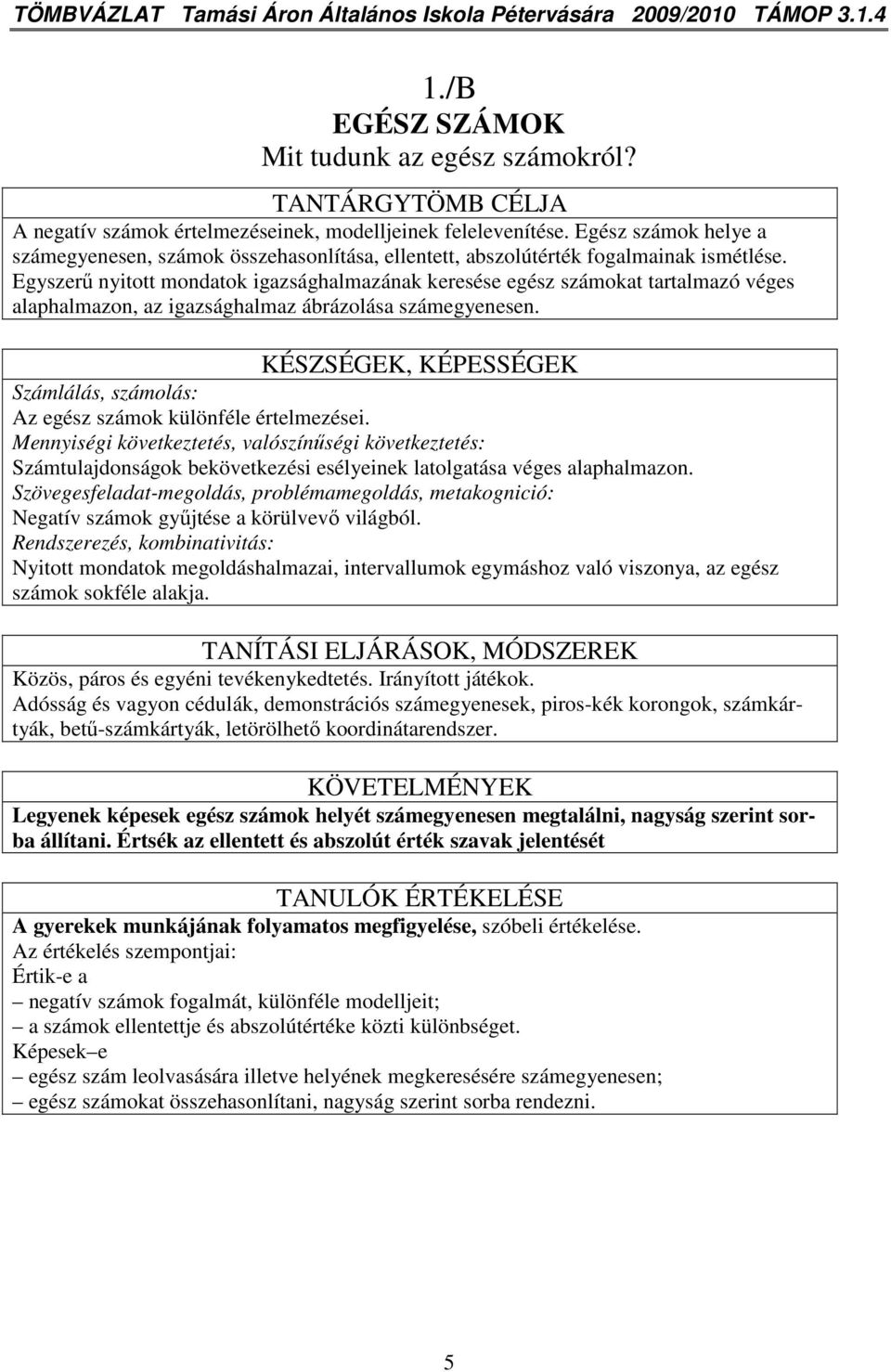 Egyszerő nyitott mondatok igazsághalmazának keresése egész számokat tartalmazó véges alaphalmazon, az igazsághalmaz ábrázolása számegyenesen.