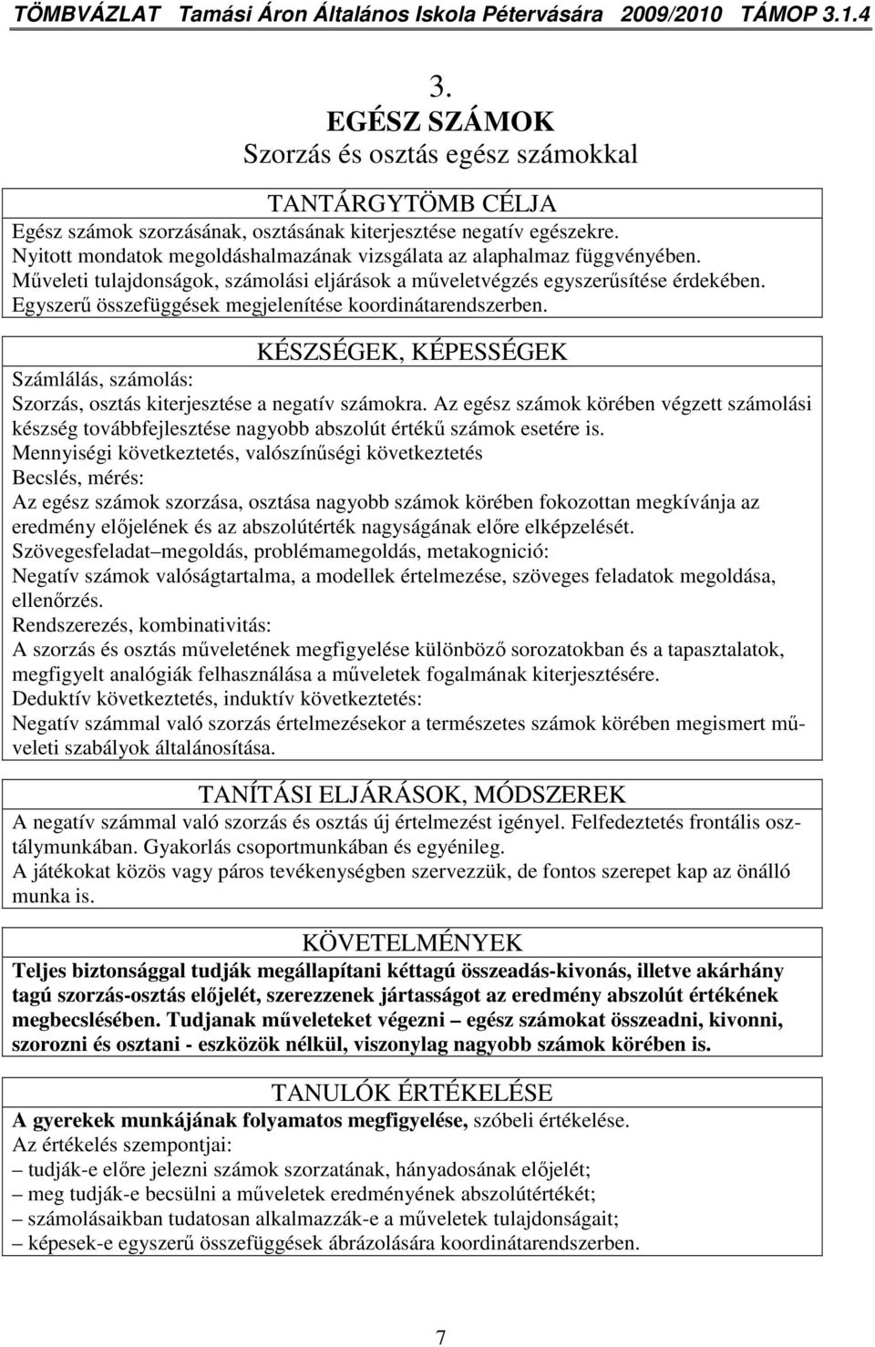 Nyitott mondatok megoldáshalmazának vizsgálata az alaphalmaz függvényében. Mőveleti tulajdonságok, számolási eljárások a mőveletvégzés egyszerősítése érdekében.