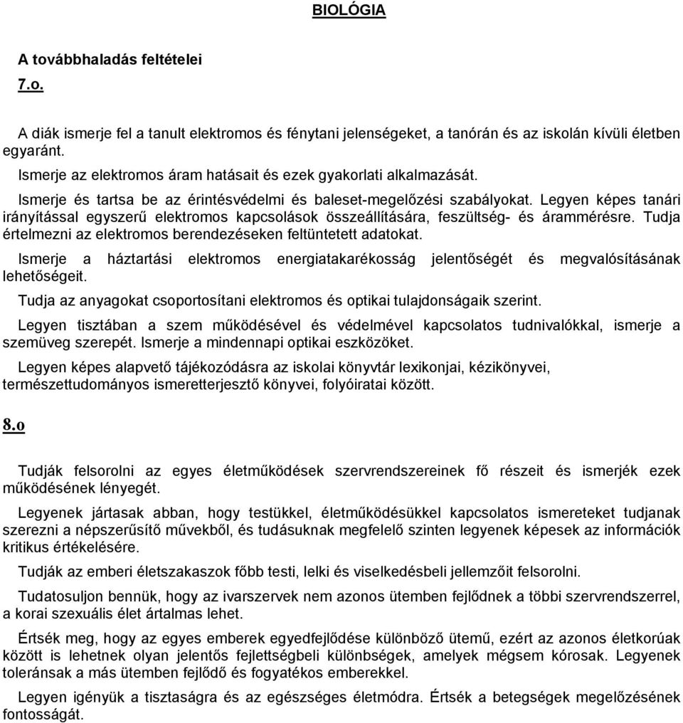 Tudja értelmezni az elektromos berendezéseken feltüntetett adatokat. Ismerje a háztartási elektromos energiatakarékosság jelentőségét és megvalósításának lehetőségeit.