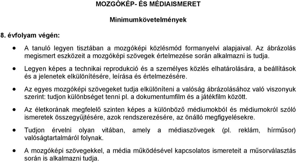 Legyen képes a technikai reprodukció és a személyes közlés elhatárolására, a beállítások és a jelenetek elkülönítésére, leírása és értelmezésére.