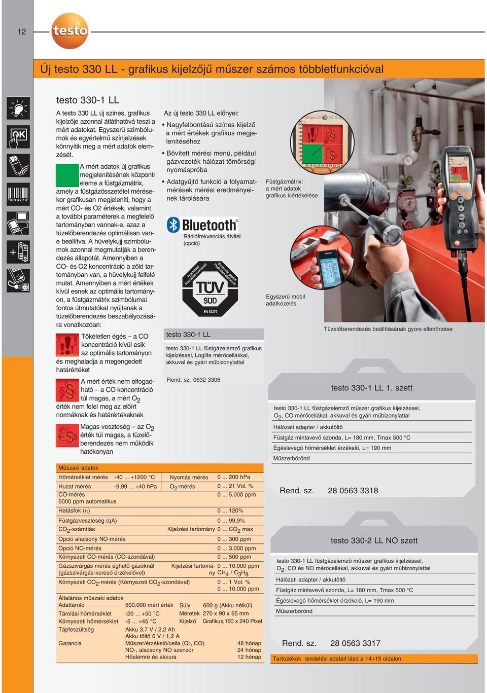 A mért adatok új grafikus megjelenítésének központi eleme a füstgázmátrix, amely a füstgázösszetétel mérésekor grafikusan megjeleníti, hogy a mért CO- és O2 értékek, valamint a további paraméterek a