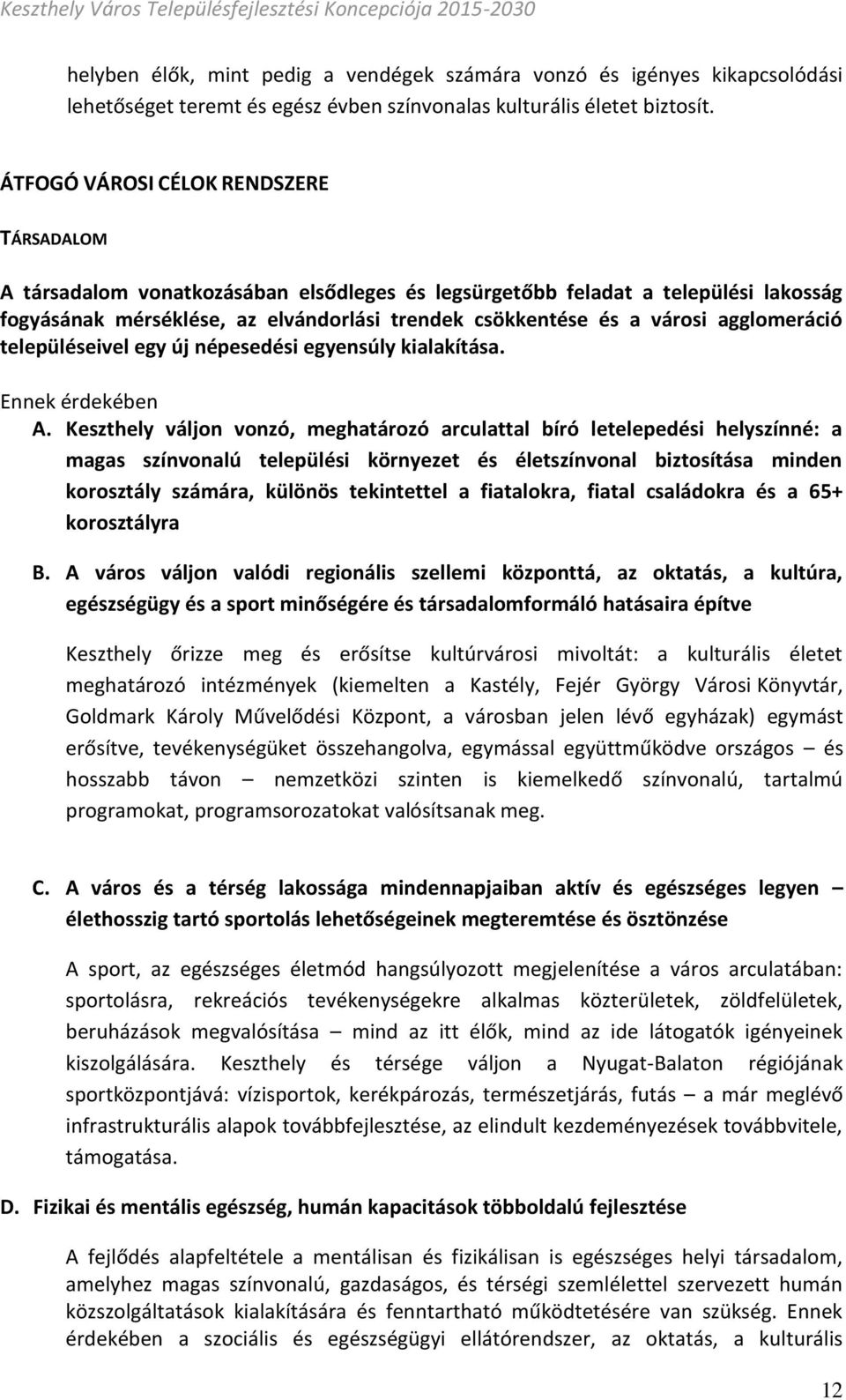 agglomeráció településeivel egy új népesedési egyensúly kialakítása. Ennek érdekében A.