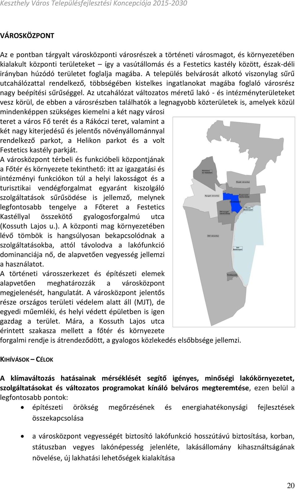 A település belvárosát alkotó viszonylag sűrű utcahálózattal rendelkező, többségében kistelkes ingatlanokat magába foglaló városrész nagy beépítési sűrűséggel.