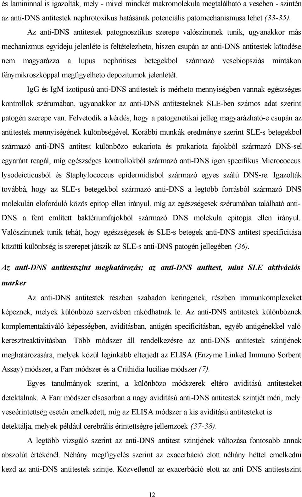 nephritises betegekbol származó vesebiopsziás mintákon fénymikroszkóppal megfigyelheto depozitumok jelenlétét.