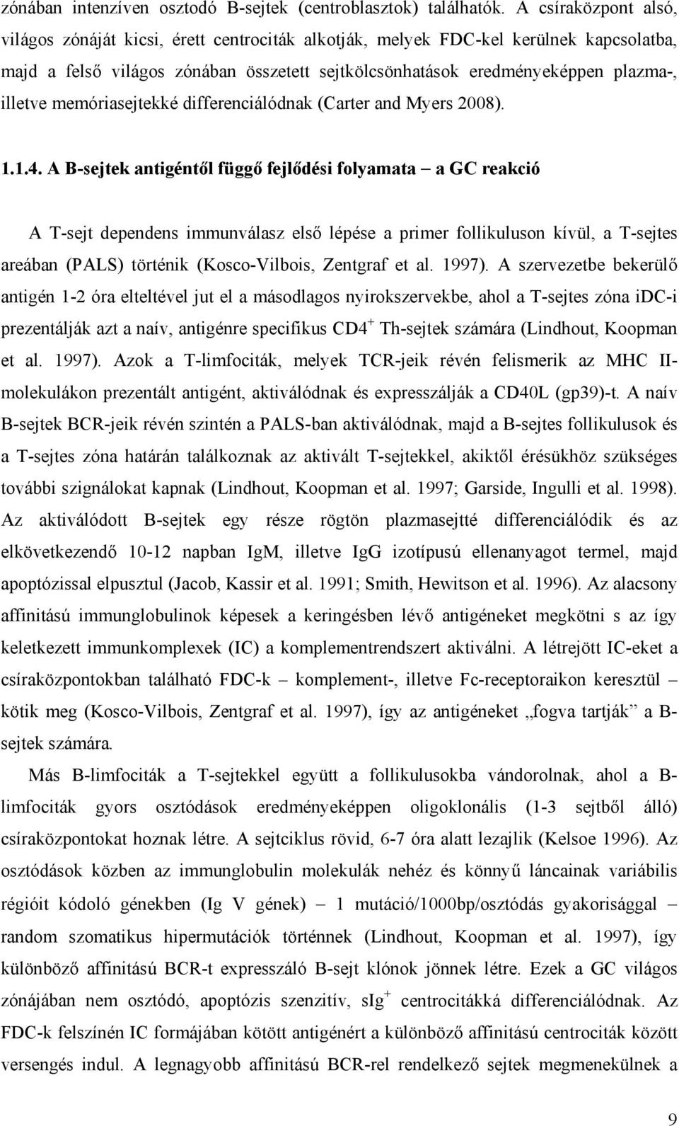 memóriasejtekké differenciálódnak (Carter and Myers 2008). 1.1.4.