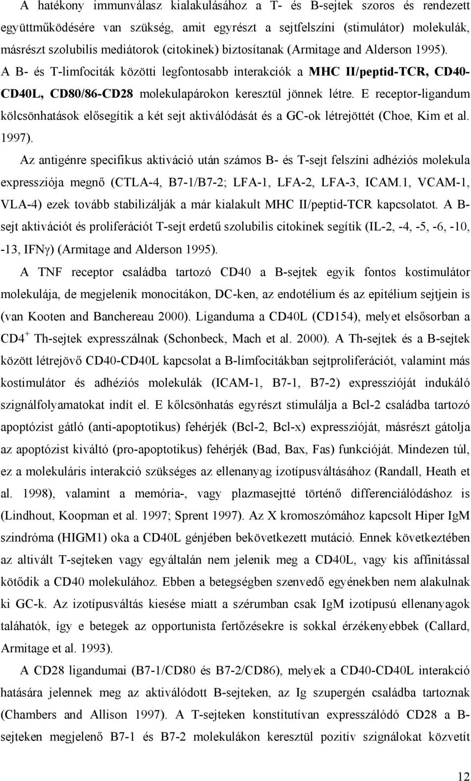 E receptor-ligandum kölcsönhatások elősegítik a két sejt aktiválódását és a GC-ok létrejöttét (Choe, Kim et al. 1997).