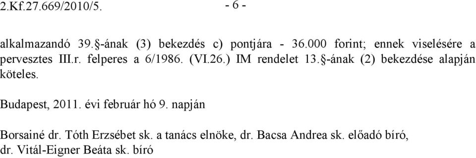 ) IM rendelet 13. -ának (2) bekezdése alapján köteles. Budapest, 2011. évi február hó 9.