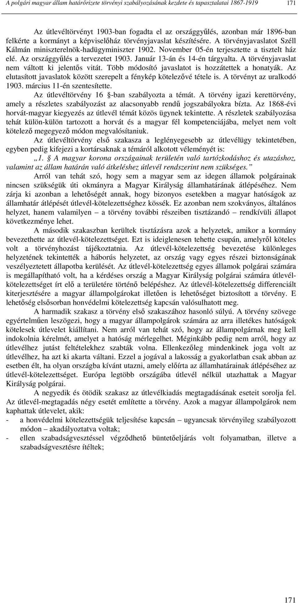 Január 13-án és 14-én tárgyalta. A törvényjavaslat nem váltott ki jelentıs vitát. Több módosító javaslatot is hozzátettek a honatyák.