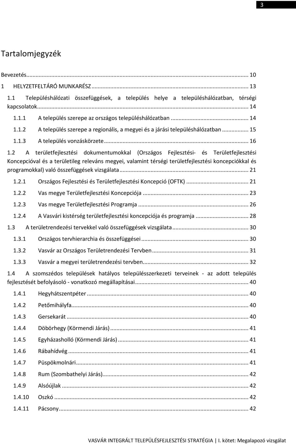 2 A területfejlesztési dokumentumokkal (Országos Fejlesztési- és Területfejlesztési Koncepcióval és a területileg releváns megyei, valamint térségi területfejlesztési koncepciókkal és programokkal)