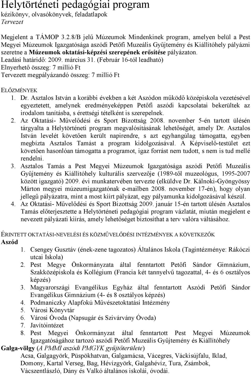 erısítése pályázaton. Leadási határidı: 2009. március 31. (Február 16-tól leadható) Elnyerhetı összeg: 7 millió Ft Tervezett megpályázandó összeg: 7 millió Ft ELİZMÉNYEK 1. Dr.