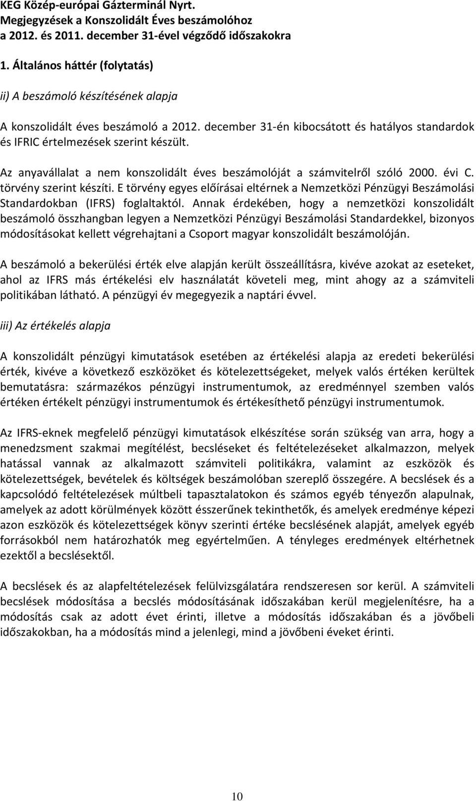 E törvény egyes előírásai eltérnek a Nemzetközi Pénzügyi Beszámolási Standardokban (IFRS) foglaltaktól.