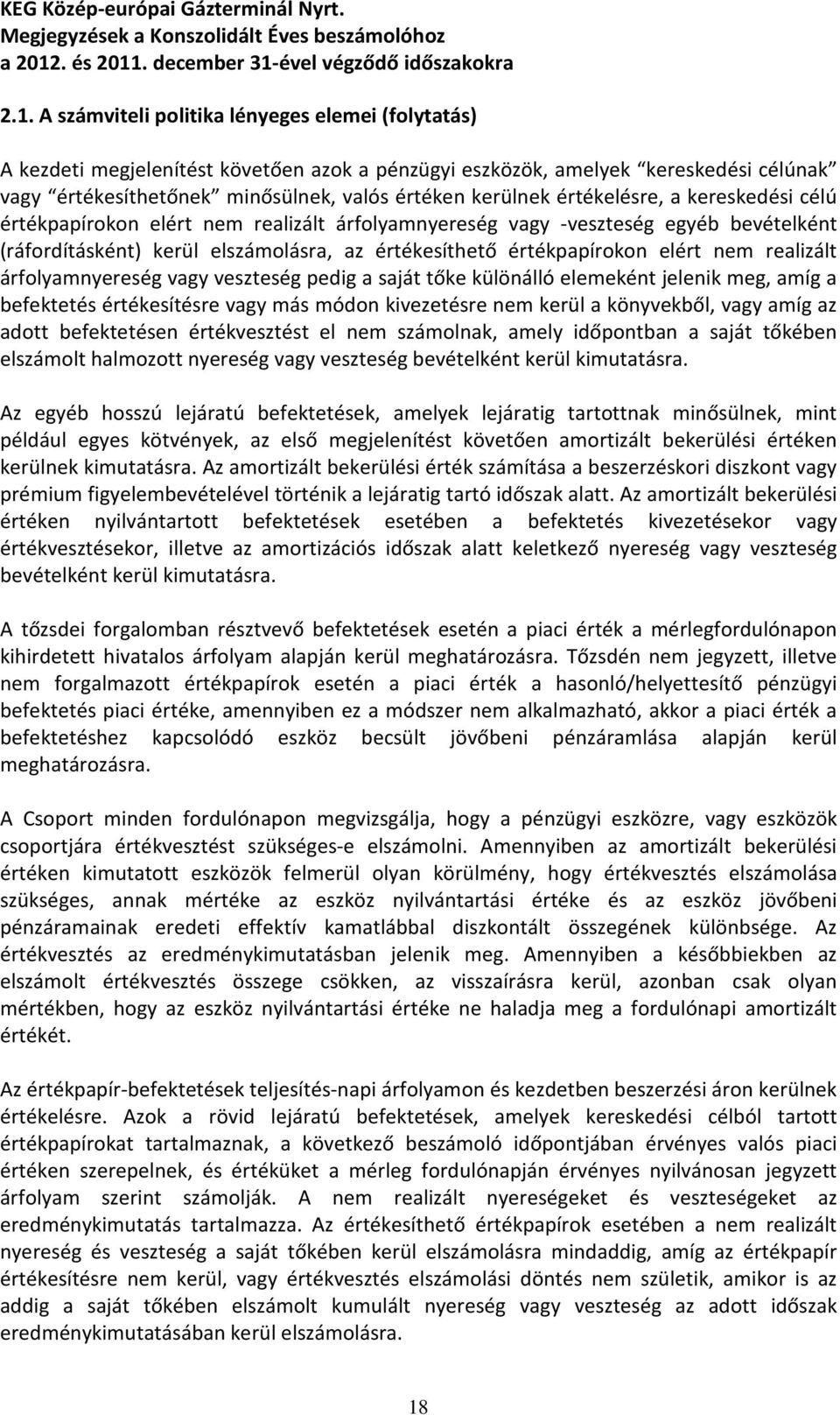 realizált árfolyamnyereség vagy veszteség pedig a saját tőke különálló elemeként jelenik meg, amíg a befektetés értékesítésre vagy más módon kivezetésre nem kerül a könyvekből, vagy amíg az adott