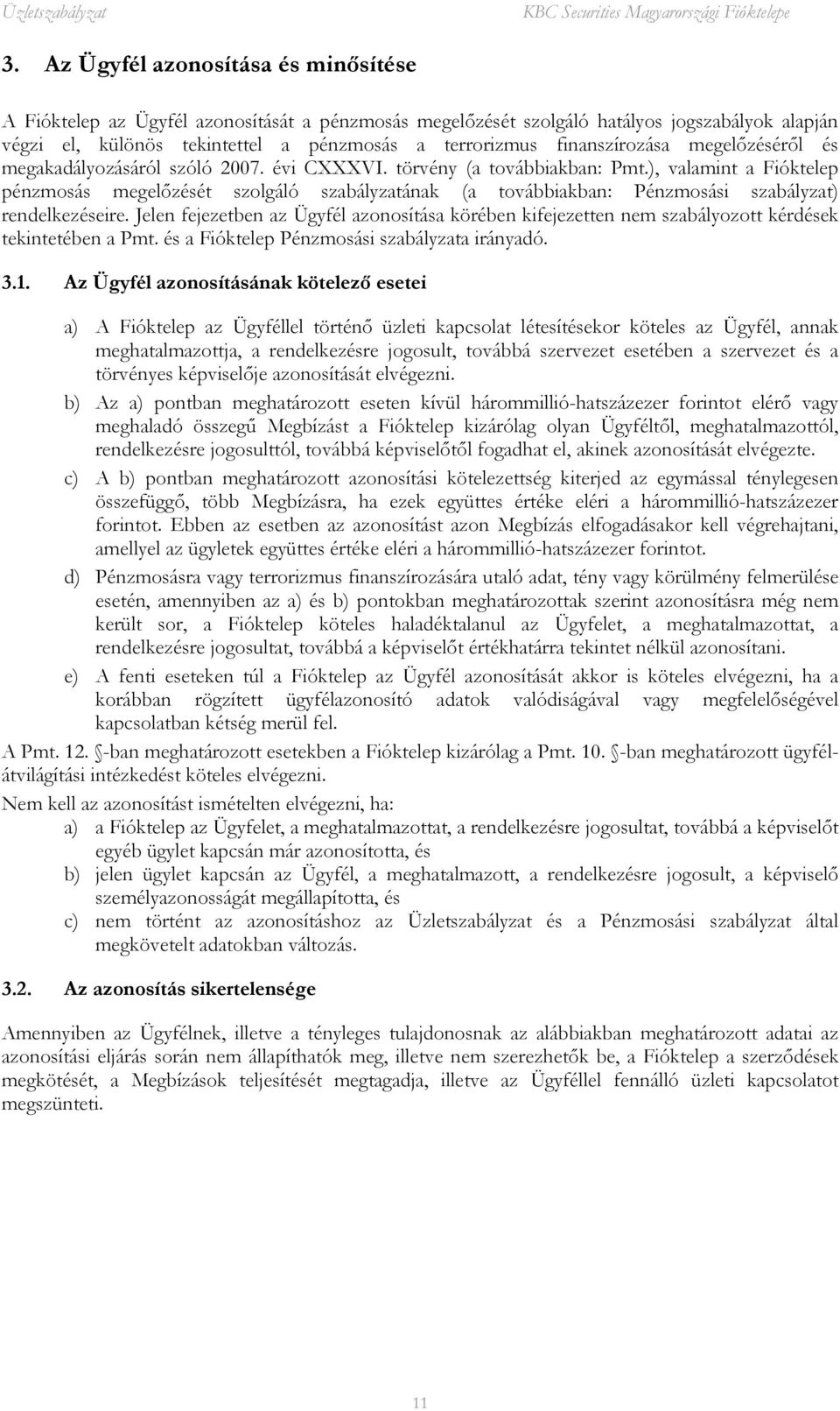 ), valamint a Fióktelep pénzmosás megelőzését szolgáló szabályzatának (a továbbiakban: Pénzmosási szabályzat) rendelkezéseire.